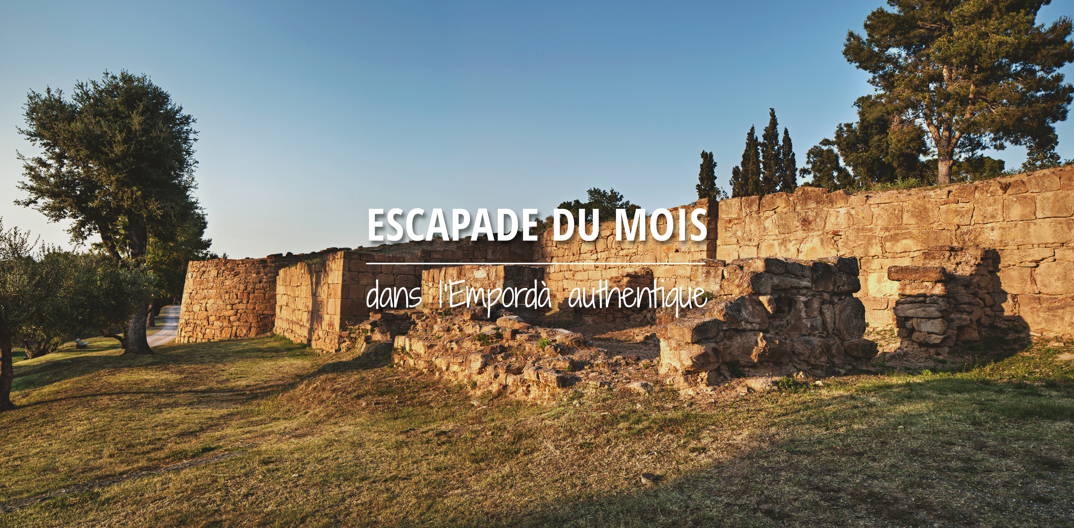 Escapade du mois dans l'Empordà authentique